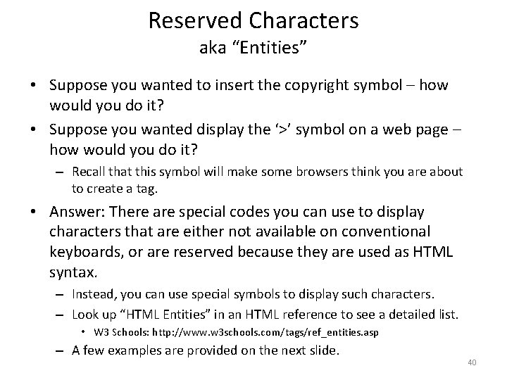 Reserved Characters aka “Entities” • Suppose you wanted to insert the copyright symbol –