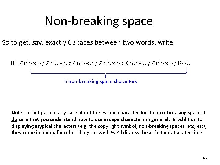 Non-breaking space So to get, say, exactly 6 spaces between two words, write Hi 