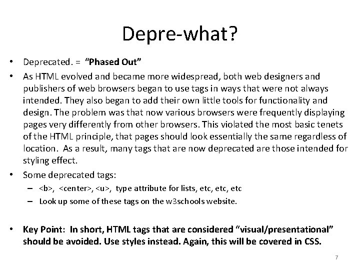 Depre-what? • Deprecated. = “Phased Out” • As HTML evolved and became more widespread,