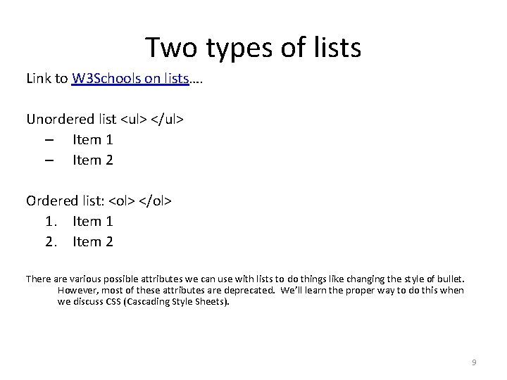 Two types of lists Link to W 3 Schools on lists…. Unordered list <ul>