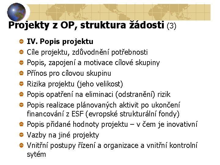 Projekty z OP, struktura žádosti (3) IV. Popis projektu Cíle projektu, zdůvodnění potřebnosti Popis,