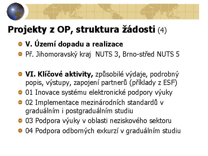 Projekty z OP, struktura žádosti (4) V. Území dopadu a realizace Př. Jihomoravský kraj