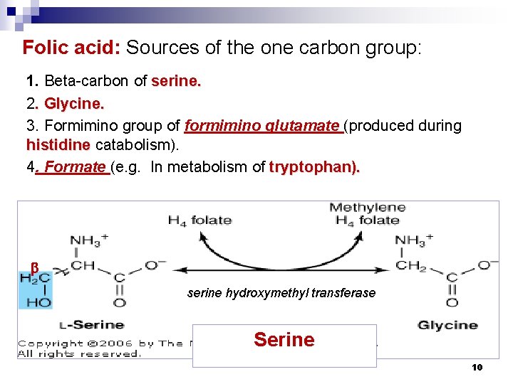 Folic acid: Sources of the one carbon group: 1. Beta-carbon of serine. 2. Glycine.