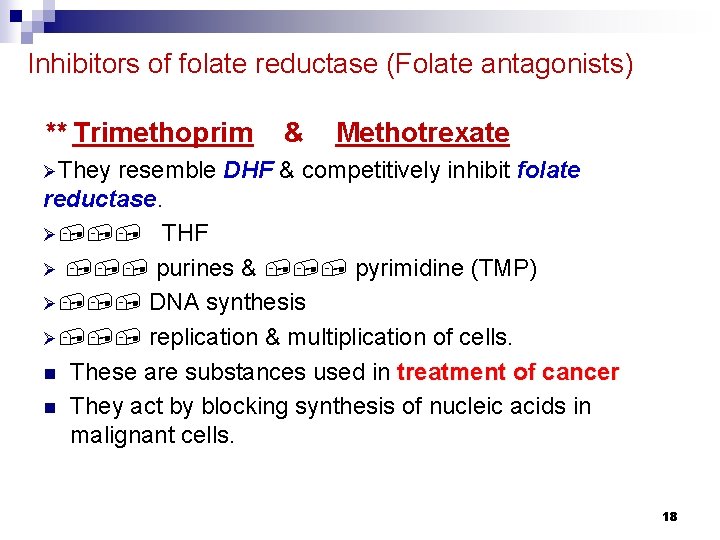 Inhibitors of folate reductase (Folate antagonists) ** Trimethoprim & Methotrexate ØThey resemble DHF &