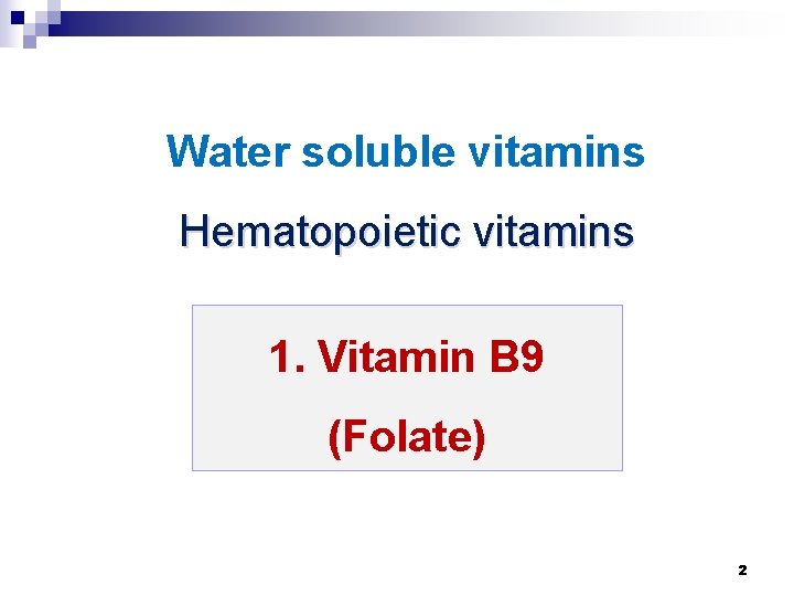 Water soluble vitamins Hematopoietic vitamins 1. Vitamin B 9 (Folate) 2 