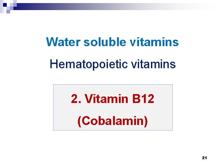 Water soluble vitamins Hematopoietic vitamins 2. Vitamin B 12 (Cobalamin) 21 