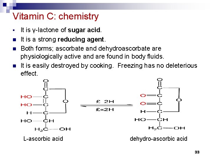 Vitamin C: chemistry § n n n It is γ-lactone of sugar acid It