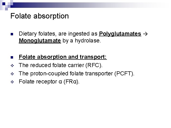 Folate absorption n Dietary folates, are ingested as Polyglutamates → Monoglutamate by a hydrolase.