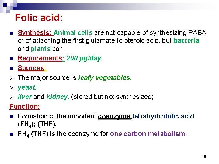 Folic acid: Synthesis: Animal cells are not capable of synthesizing PABA or of attaching