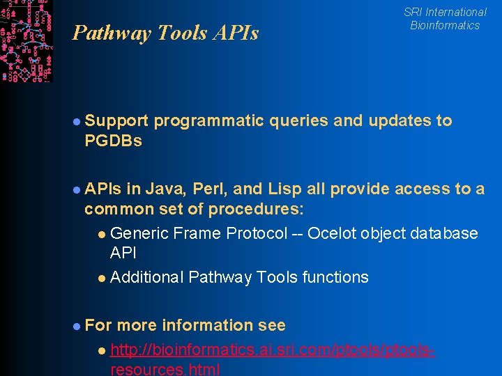 Pathway Tools APIs l Support SRI International Bioinformatics programmatic queries and updates to PGDBs