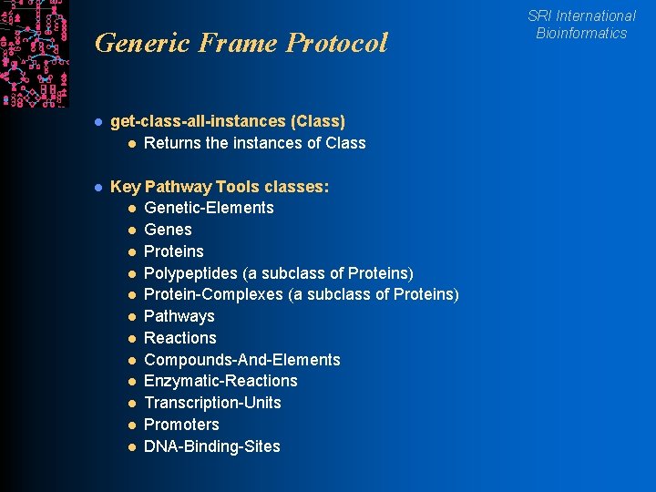 Generic Frame Protocol l get-class-all-instances (Class) l Returns the instances of Class l Key