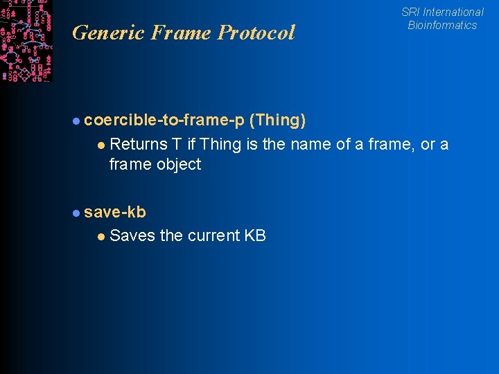 Generic Frame Protocol l coercible-to-frame-p SRI International Bioinformatics (Thing) l Returns T if Thing