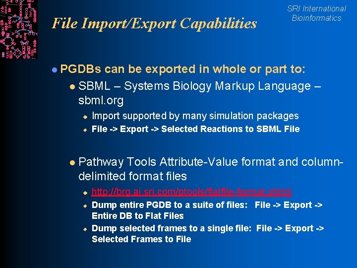 File Import/Export Capabilities SRI International Bioinformatics l PGDBs can be exported in whole or