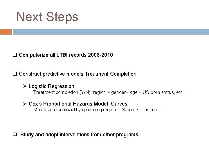 Next Steps q Computerize all LTBI records 2006 -2010 q Construct predictive models Treatment