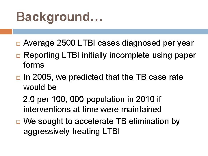 Background… Average 2500 LTBI cases diagnosed per year Reporting LTBI initially incomplete using paper