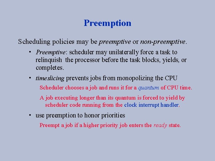 Preemption Scheduling policies may be preemptive or non-preemptive. • Preemptive: scheduler may unilaterally force