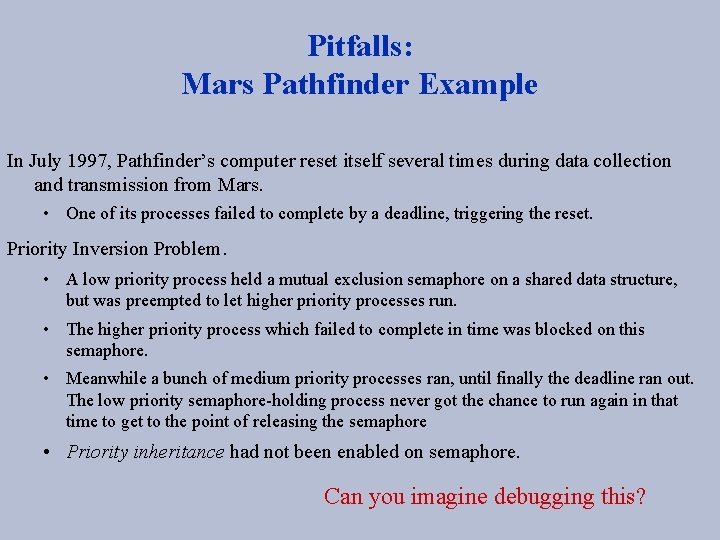 Pitfalls: Mars Pathfinder Example In July 1997, Pathfinder’s computer reset itself several times during