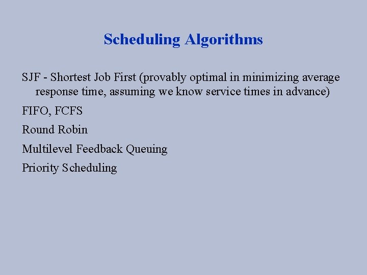 Scheduling Algorithms SJF - Shortest Job First (provably optimal in minimizing average response time,