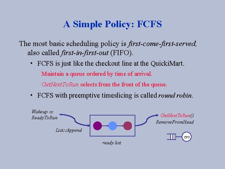 A Simple Policy: FCFS The most basic scheduling policy is first-come-first-served, also called first-in-first-out