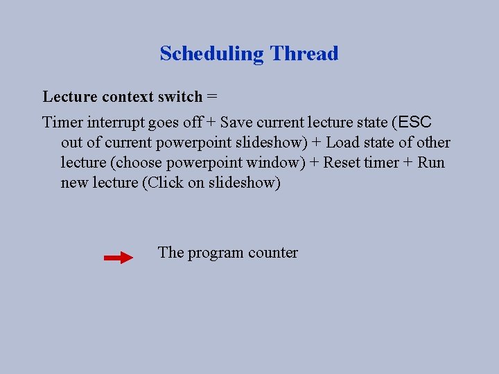 Scheduling Thread Lecture context switch = Timer interrupt goes off + Save current lecture