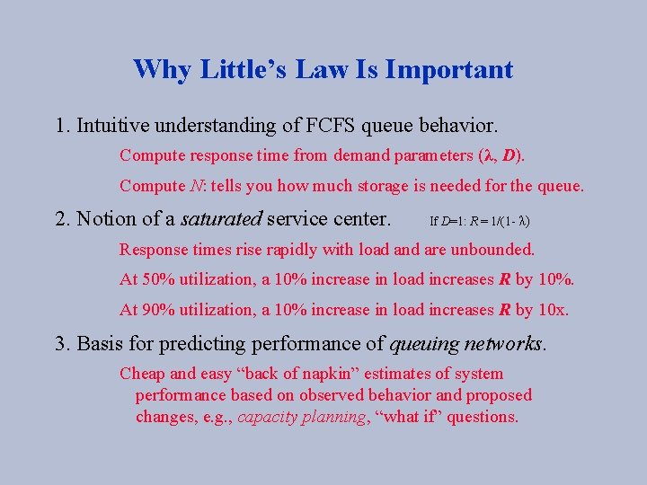 Why Little’s Law Is Important 1. Intuitive understanding of FCFS queue behavior. Compute response