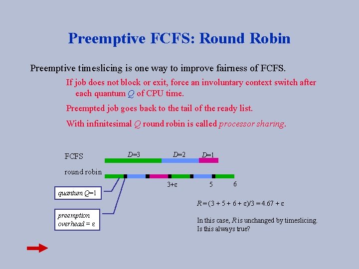 Preemptive FCFS: Round Robin Preemptive timeslicing is one way to improve fairness of FCFS.