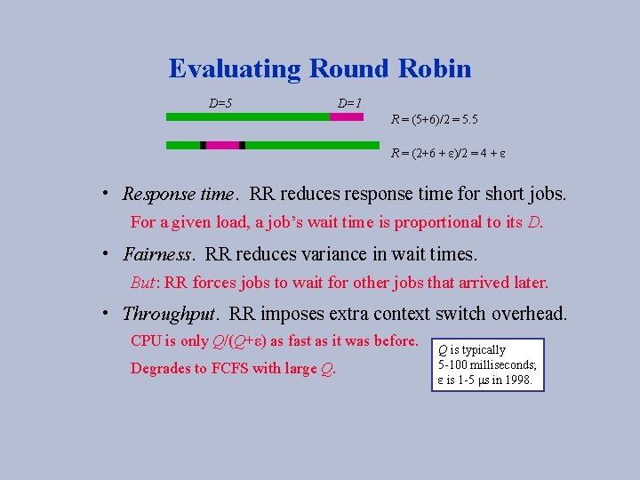 Evaluating Round Robin D=5 D=1 R = (5+6)/2 = 5. 5 R = (2+6