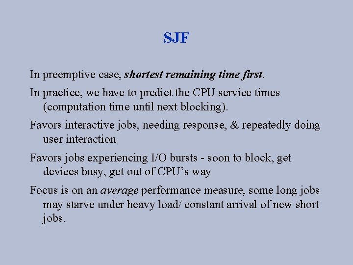 SJF In preemptive case, shortest remaining time first. In practice, we have to predict