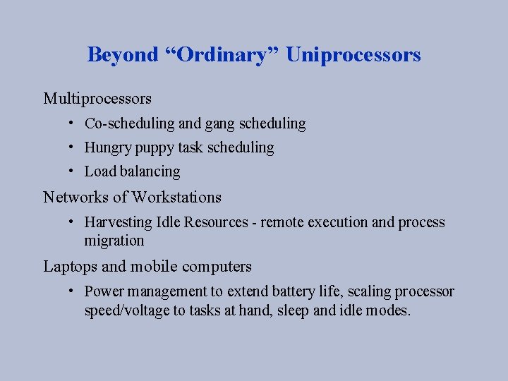 Beyond “Ordinary” Uniprocessors Multiprocessors • Co-scheduling and gang scheduling • Hungry puppy task scheduling