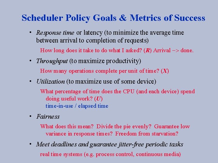 Scheduler Policy Goals & Metrics of Success • Response time or latency (to minimize