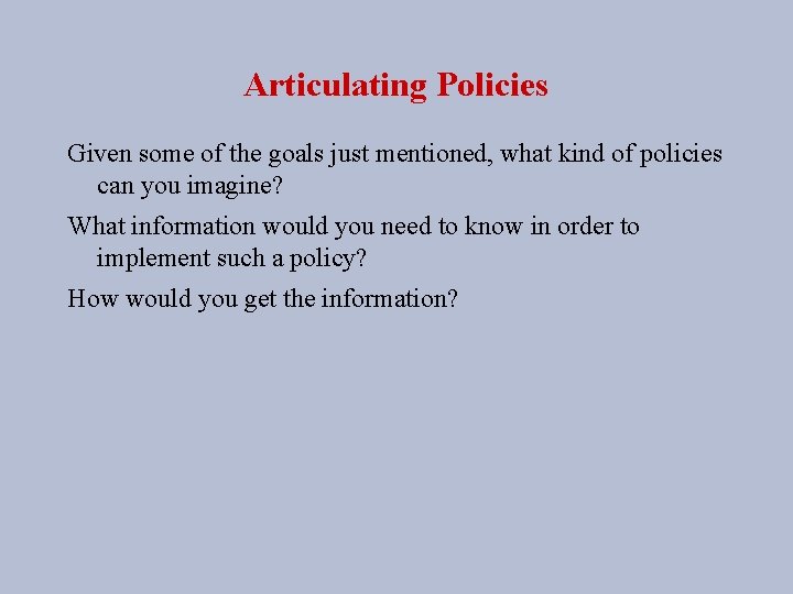 Articulating Policies Given some of the goals just mentioned, what kind of policies can