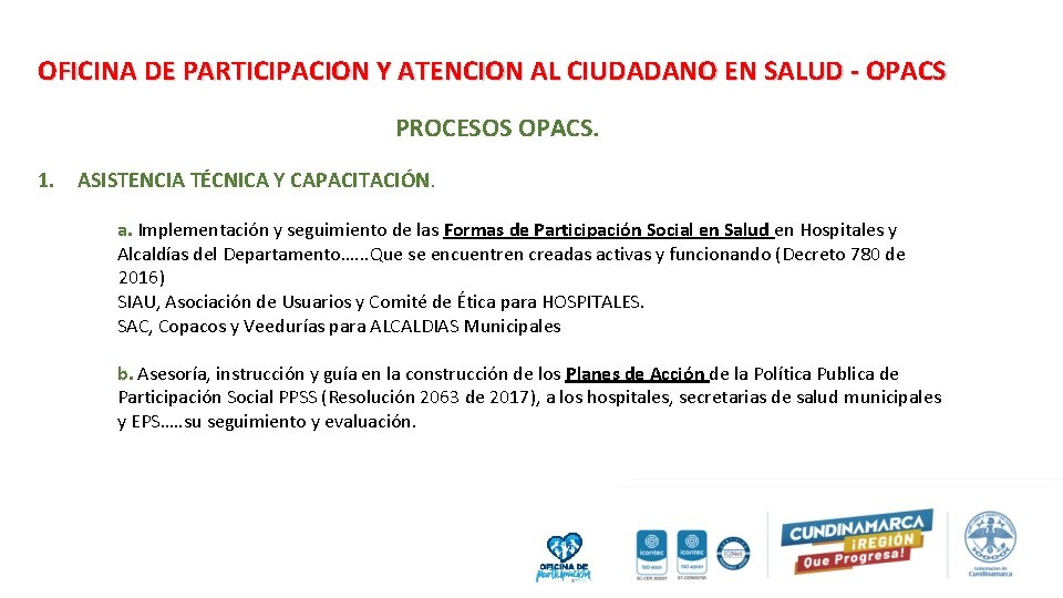 OFICINA DE PARTICIPACION Y ATENCION AL CIUDADANO EN SALUD - OPACS PROCESOS OPACS. 1.