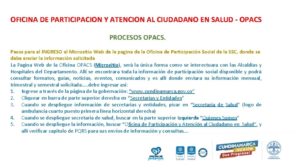 OFICINA DE PARTICIPACION Y ATENCION AL CIUDADANO EN SALUD - OPACS PROCESOS OPACS. Pasos