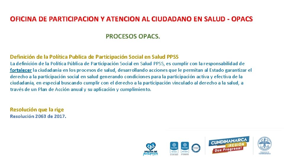 OFICINA DE PARTICIPACION Y ATENCION AL CIUDADANO EN SALUD - OPACS PROCESOS OPACS. Definición