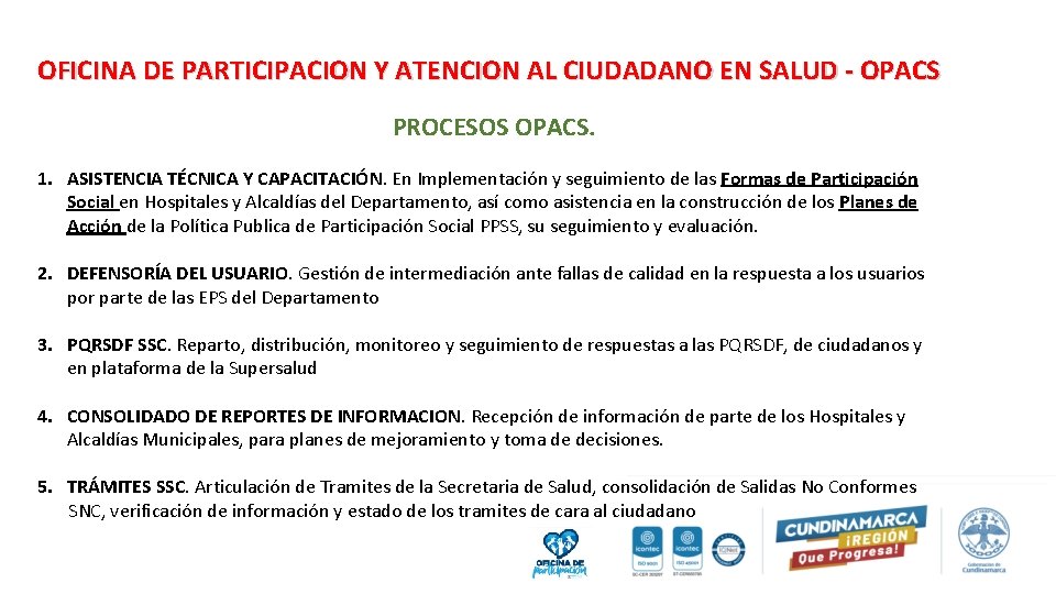 OFICINA DE PARTICIPACION Y ATENCION AL CIUDADANO EN SALUD - OPACS PROCESOS OPACS. 1.