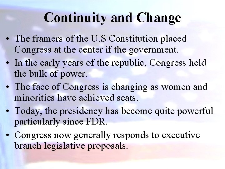 Continuity and Change • The framers of the U. S Constitution placed Congress at