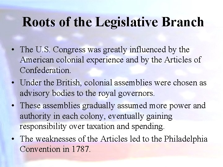 Roots of the Legislative Branch • The U. S. Congress was greatly influenced by