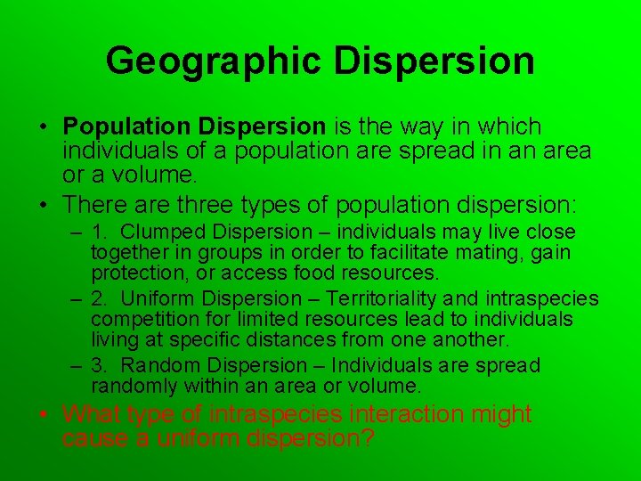 Geographic Dispersion • Population Dispersion is the way in which individuals of a population
