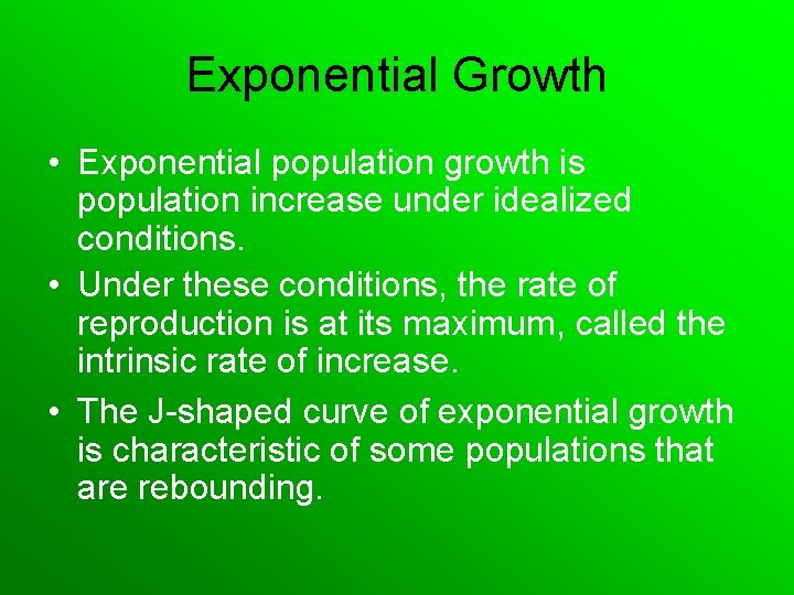 Exponential Growth • Exponential population growth is population increase under idealized conditions. • Under