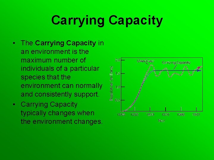 Carrying Capacity • The Carrying Capacity in an environment is the maximum number of
