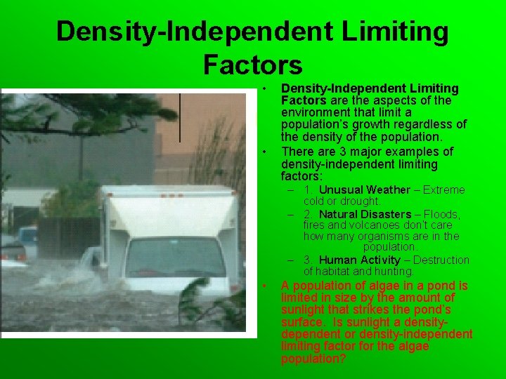 Density-Independent Limiting Factors • • Density-Independent Limiting Factors are the aspects of the environment