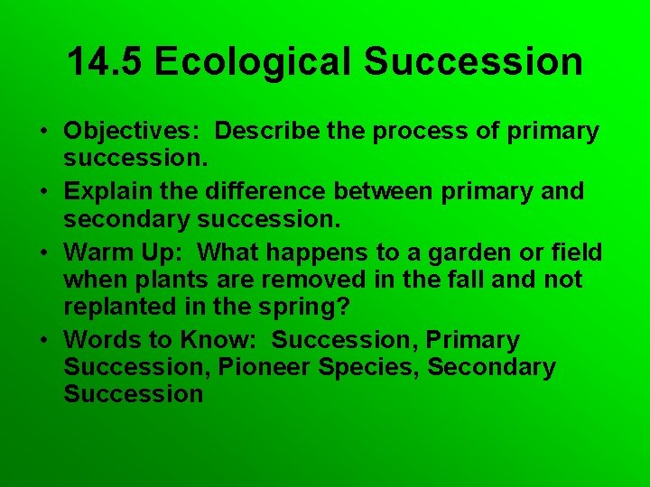 14. 5 Ecological Succession • Objectives: Describe the process of primary succession. • Explain