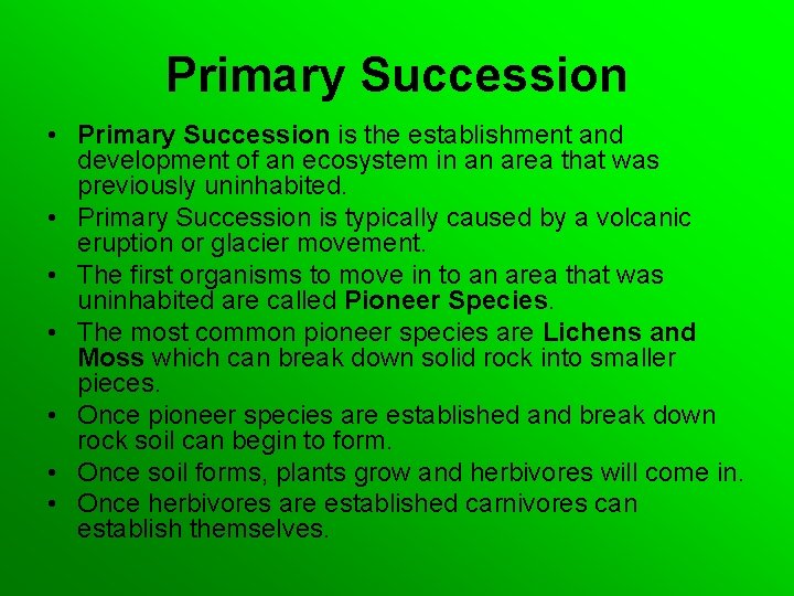 Primary Succession • Primary Succession is the establishment and development of an ecosystem in