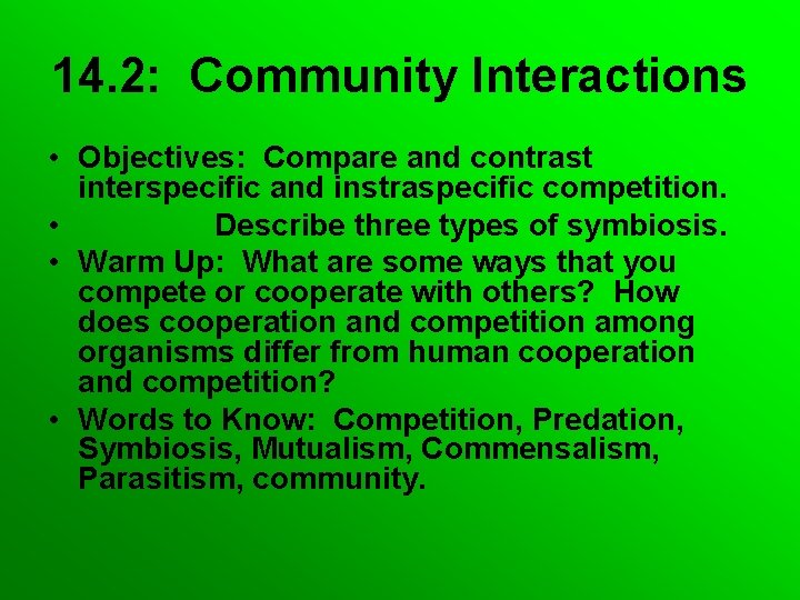 14. 2: Community Interactions • Objectives: Compare and contrast interspecific and instraspecific competition. •