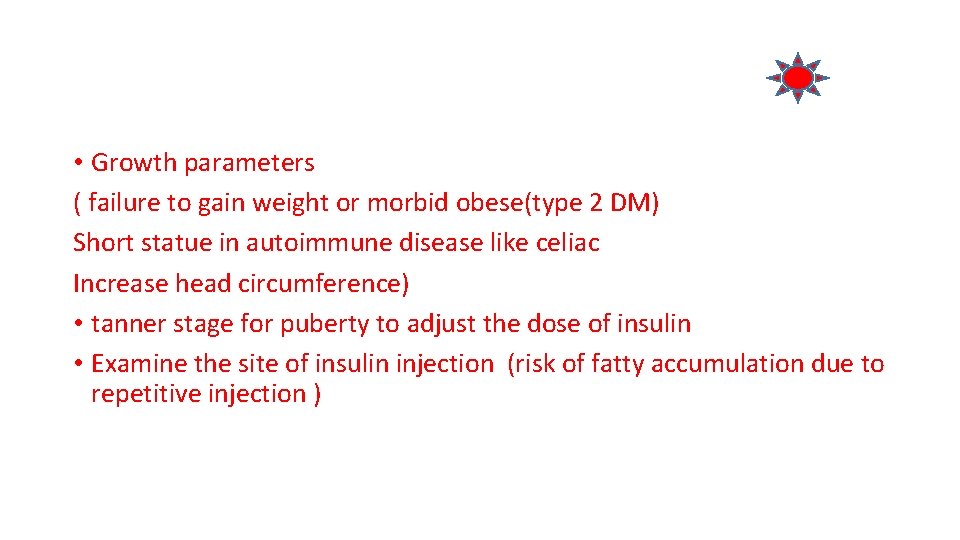  • Growth parameters ( failure to gain weight or morbid obese(type 2 DM)