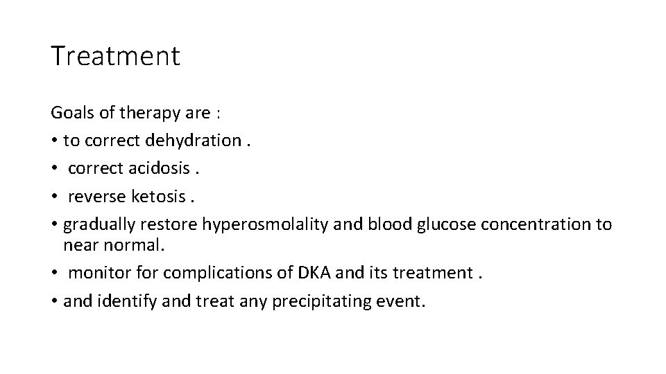 Treatment Goals of therapy are : • to correct dehydration. • correct acidosis. •