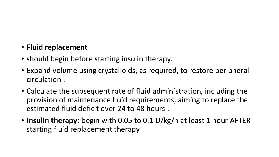  • Fluid replacement • should begin before starting insulin therapy. • Expand volume