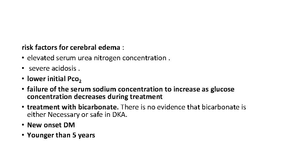 risk factors for cerebral edema : • elevated serum urea nitrogen concentration. • severe