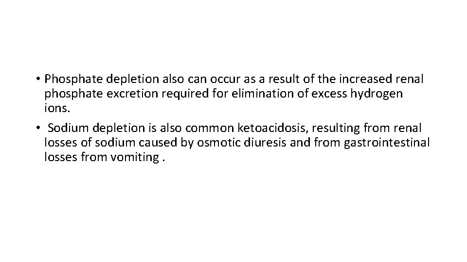  • Phosphate depletion also can occur as a result of the increased renal