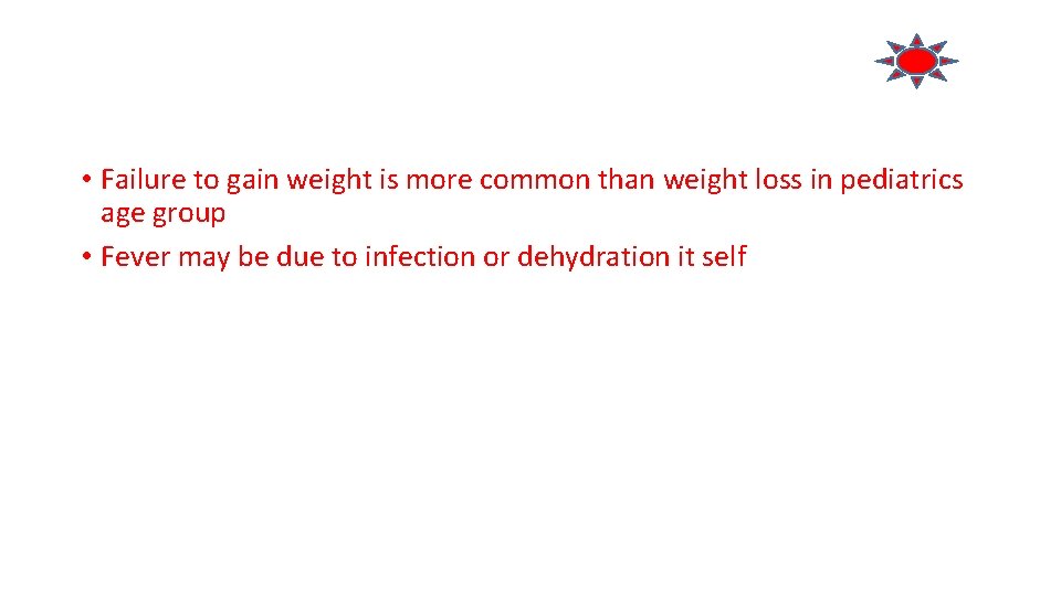  • Failure to gain weight is more common than weight loss in pediatrics